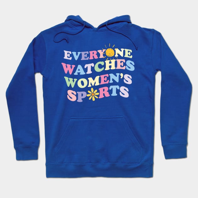 Everyone Watches Women's Sports Hoodie by storyofluke